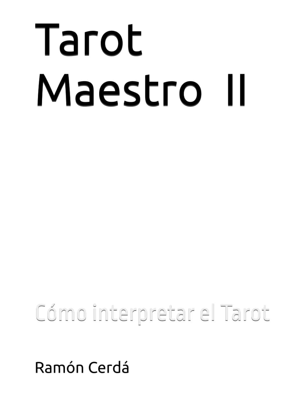 Tarot Maestro -II-: Cómo interpretar el Tarot (Tarot Maestro - El Libro Blanco del Tarot)