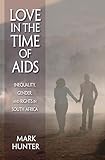 Love in the Time of AIDS: Inequality, Gender, and Rights in South Africa