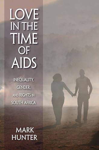 Love in the Time of AIDS: Inequality, Gender, and Rights in South Africa