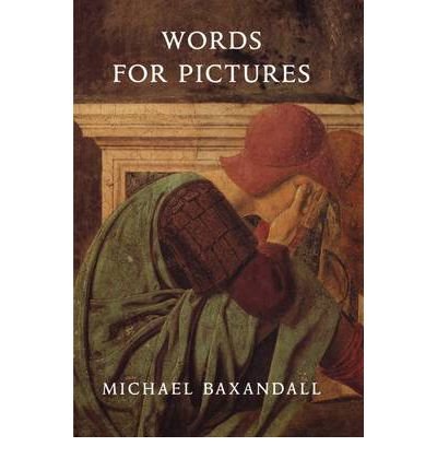 [(Words for Pictures: Seven Papers on Renaissance Art and Criticism )] [Author: Michael Baxandall] [Feb-2011]