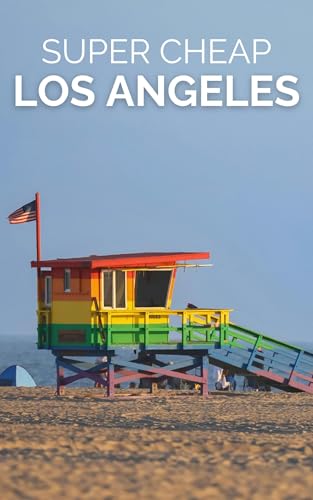Super Cheap Los Angeles Travel Guide 2026: Enjoy a $5,000 Trip to LA for $500 (American Cities Book 1)