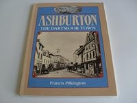 Ashburton: The Dartmoor Town 0861148460 Book Cover