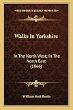Photo Gallery walks in yorkshire: in the north west; in the north east (1866) Photo Gallery walks in yorkshire: in the north west; in the north east (1866)