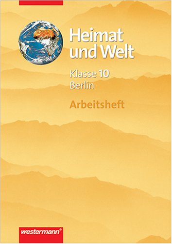 Heimat und Welt. Erdkunde für Berlin: Arbeitsheft 10