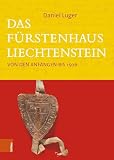 Das Fürstenhaus Liechtenstein: Von den Anfängen bis 1506