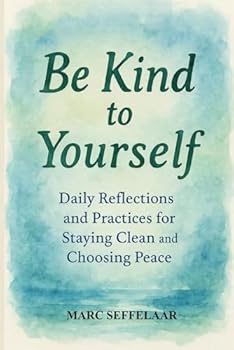 Paperback Be Kind to Yourself: Daily Reflections and Practices for Staying Clean and Choosing Peace Book