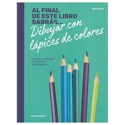 Al final de ste libro sabrás... dibujar con lápices de colores. Lánzate a dibujar y diviértete aprendiendo (DIBUJO)