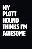 My Plott Hound Thinks I'm Awesome: Blank Lined Journal / Notebook
