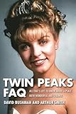 Twin Peaks FAQ: All That's Left to Know About a Place Both Wonderful and Strange (FAQ Series)