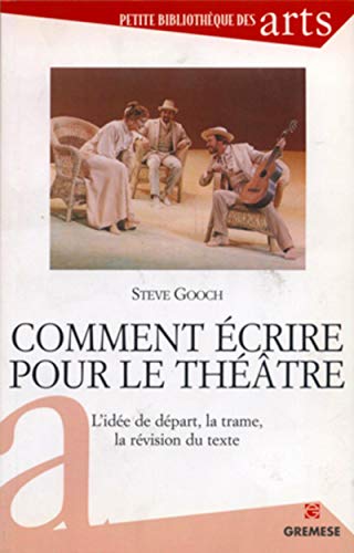 Comment écrire pour le théâtre : L'idée de départ, la trame, la révision du texte