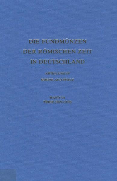 Die Fundmünzen der römischen Zeit in Deutschland: Abteilung IV: Rheinland-Pfalz, Band 3/4: Stadt und Regierungsbezirk Trier. Straßen rechts der Mosel A - K (3022-3110)
