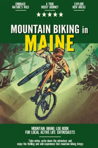 Mountain Biking in Maine: Mountain Biking Log Book for Local State Outdoor Activity Enthusiasts