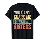 You Can't Scare Me I Have Two Sisters | Funny Brothers Gift T-Shirt