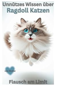 Buch Unn&uuml;tzes Wissen &uuml;ber Ragdoll Katzen, Sch&ouml;n, faul & flauschig, Katzenbuch f&uuml;r Erwachsene: Neuerscheinung voller Humor, Erziehungstipps, Haltung, ... f. Ragdoll Liebhaber & Katzenbesitzer