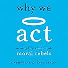 Why We Act: Turning Bystanders into Moral Rebels
