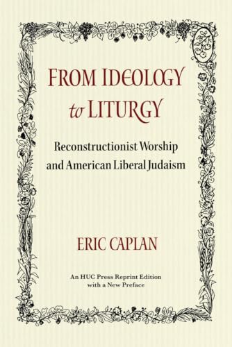 From ideology to Liturgy: Reconstructionist Worship and American Liberal Judaism (Monographs of the Hebrew Union College)