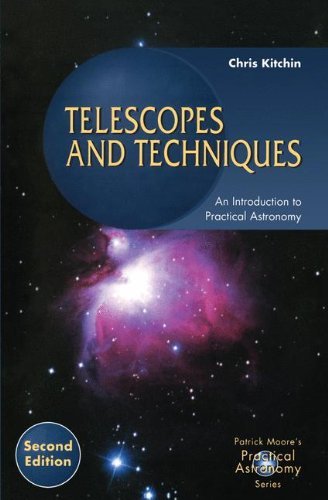 Telescopes and Techniques: An Introduction to Practical Astronomy (The Patrick Moore Practical Astronomy Series)