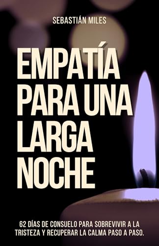 Empatía para una larga noche: 62 días de consuelo para sobrevivir a la tristeza y recuperar la ...