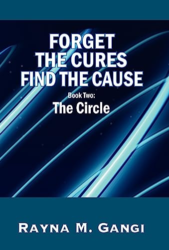 Forget the Cures, Find the Cause: Book 2: The Circle