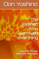 The Woman who survived everthing: A Journey Through Love, Loss, and Legacy (The Legacy of Elara Moreau) B0F666XT6K Book Cover