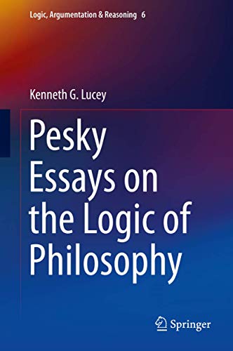 Pesky Essays on the Logic of Philosophy (Logic, Argumentation & Reasoning, 6)