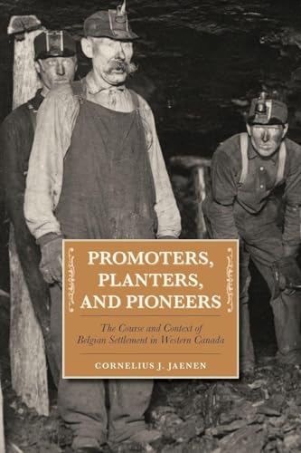 Promoters, Planters, and Pioneers: The Course and Context of Belgian Settlement in Western Canada (The West, 4)