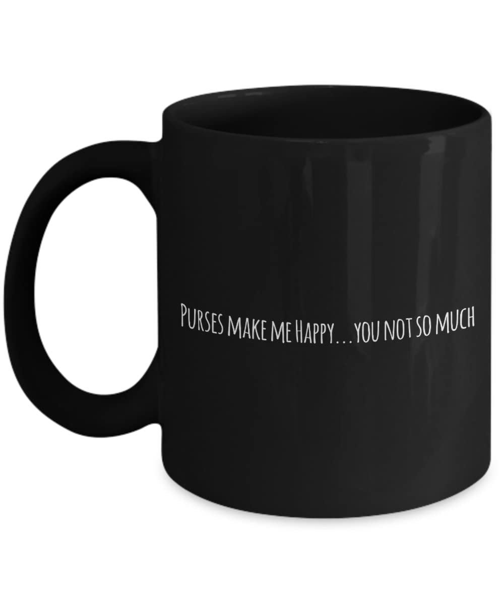 Purses Coffee Mug or Cup, Funny Gifts for Purses Fan, Hobby Occupation Presents Purses make me Happy.you not. A2A4F
