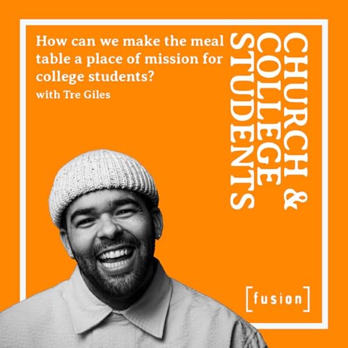 How can we make the meal table a place of mission for college students? - with Tre Giles