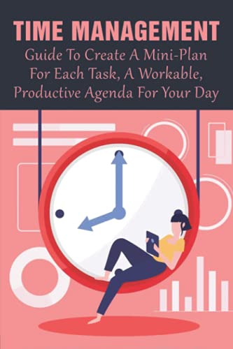 Time Management: Guide To Create A Mini-Plan For Each Task,