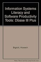 Information Systems Literacy and Software Productivity Tools: dBASE III Plus 0023094281 Book Cover