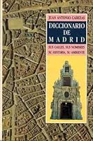 Diccionario de Madrid: Las calles, sus nombres, historia, y ambiente (Spanish Edition) 8486280419 Book Cover