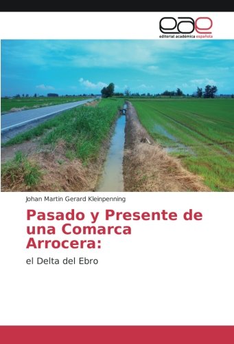 Pasado y Presente de una Comarca Arrocera:: el Delta del Ebro