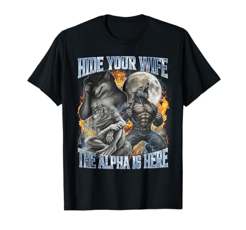 Hide Your Wife The Alpha is Here Wolf Male Werwolf Meme Men T-Shirt