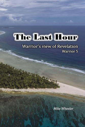 The Last Hour: Warrior's View of Revelation (Warrior Studies)