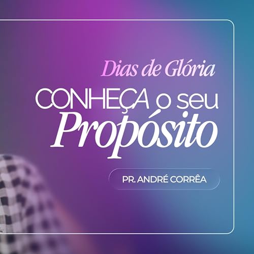 #429 | Conhe&ccedil;a o Seu Prop&oacute;sito | Dias de Gl&oacute;ria #1 | Pr. Andr&eacute; Corr&ecirc;a | 03/01/26