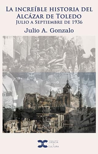 La increíble historia del Alcázar de Toledo: Julio a Septiembre de 1936 (Spanish Edition)