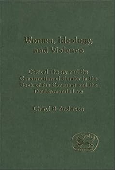 Hardcover Women, Ideology and Violence: The Construction of Gender in the Book of the Covenant and Deuteronomic Law (The Library of Hebrew Bible/Old Testament Studies) Book