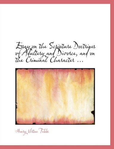 Essay on the Scripture Doctrines of Adultery and Divorce, and on the Criminal Character and Punishment of Adultery by the Ancient Laws of England and Other Countries      Hardcover – Large Print, August 20, 2008