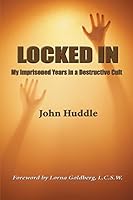 Locked in: My Imprisoned Years in a Destructive Cult 0996281606 Book Cover