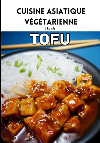Cuisine asiatique végétarienne Tofu: Livre de recettes végétariennes illustré à base de tofu