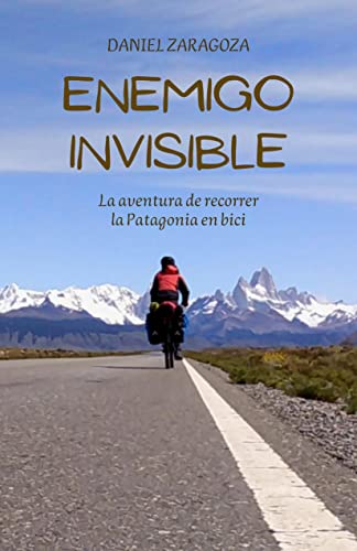 Enemigo invisible: La aventura de recorrer la Patagonia en bici (Spanish Edition)