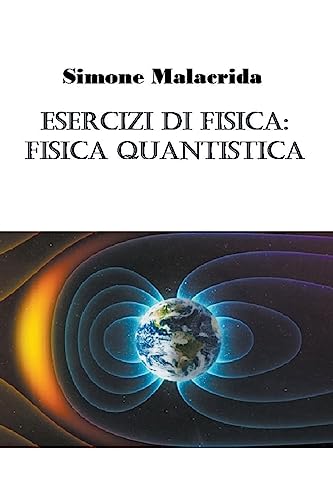 Esercizi di fisica: fisica quantistica (Italian Edition)