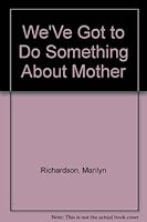 We'Ve Got to Do Something About Mother 096257550X Book Cover