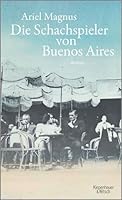 Die Schachspieler von Buenos Aires von Ariel Magnus
