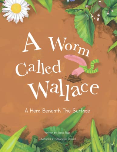 A Worm Called Wallace: A Children's Book about Nature & Self Worth