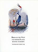 Birds of the West and other places: beyond Audubon: the watercolors of Jeffrey Long 0965947521 Book Cover