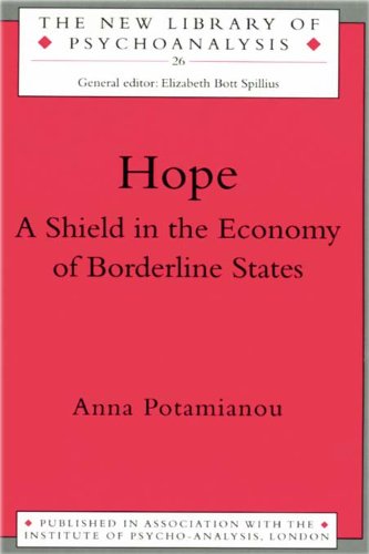 Hope: A Shield in the Economy of Borderline States (The New Library of Psychoanalysis Book 26)