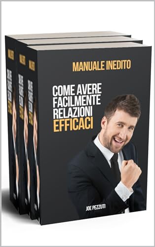 Come Avere Relazioni Efficaci: Costruisci Ponti Non Muri: Un Viaggio su come Relazionarsi con Tutt