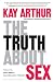 The Truth About Sex: What the World Won't Tell You and God Wants You to Know