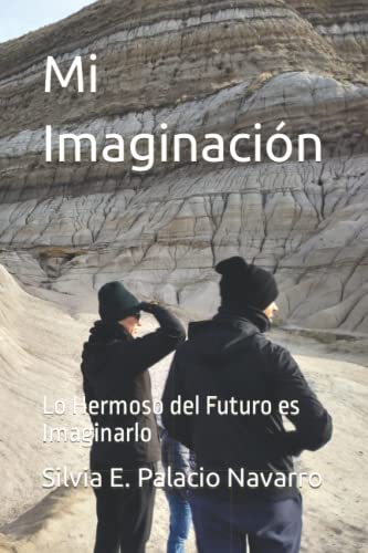 Mi Imaginación: Lo Hermoso del Futuro es Imaginarlo (Spanish Edition)